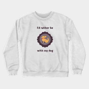 I'd Rather Be With My Dog Funny Crewneck Sweatshirt